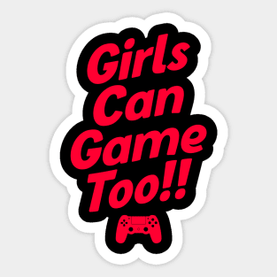 Girls Can Game Too Sticker